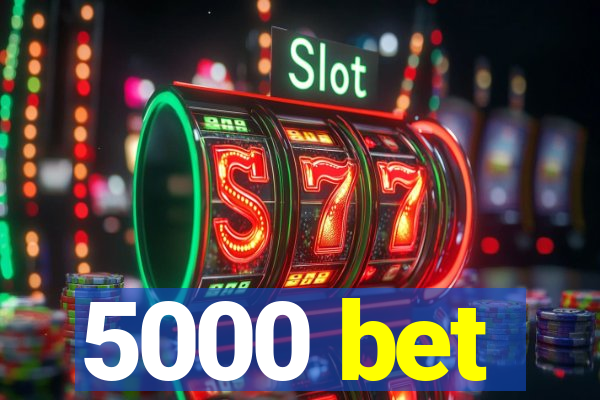 5000 bet